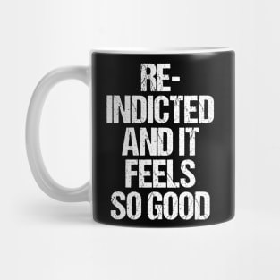 Re-Indicted And It Feels So Good Mug